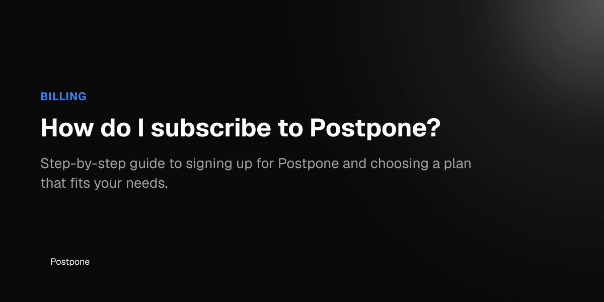 How do I subscribe to Postpone? - Postpone Help Center