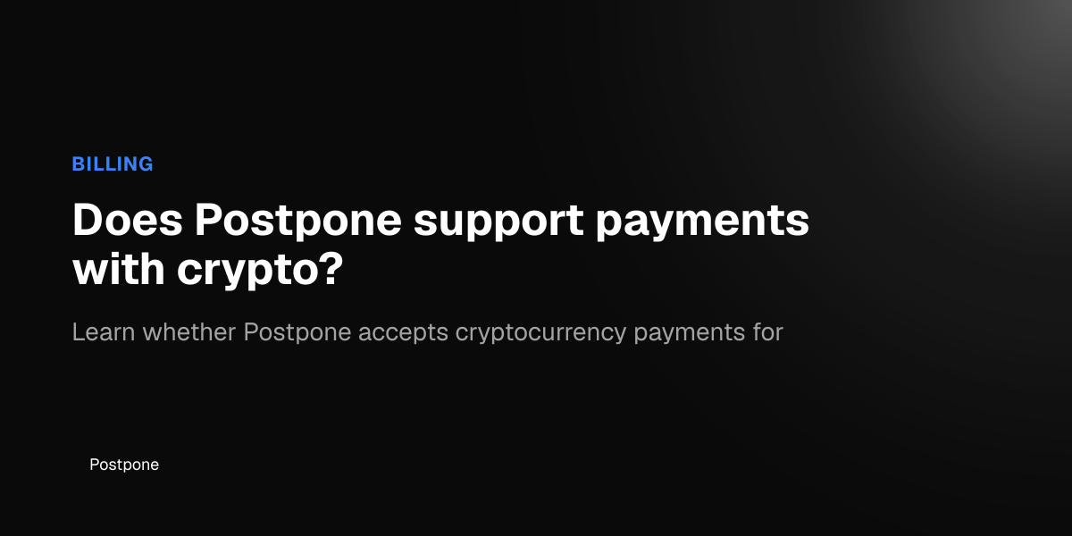 Does Postpone support payments with crypto? - Postpone Help Center