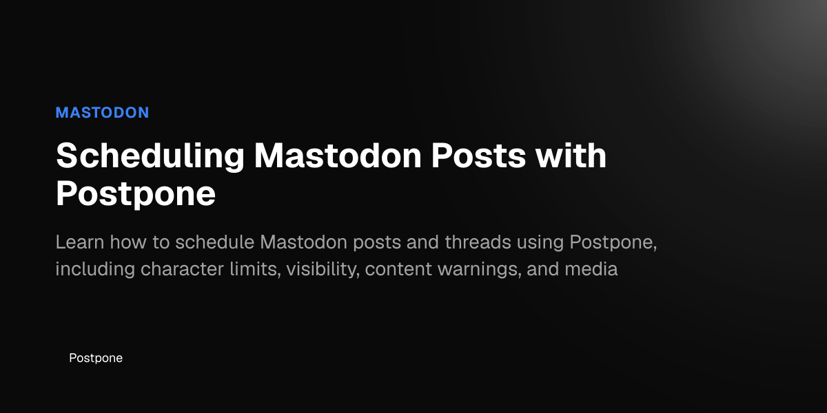 Scheduling Mastodon Posts with Postpone - Postpone Help Center